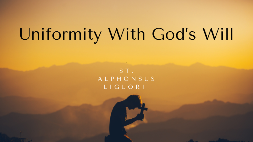 Uniformity With God’s Will by St. Alphonsus Liguori