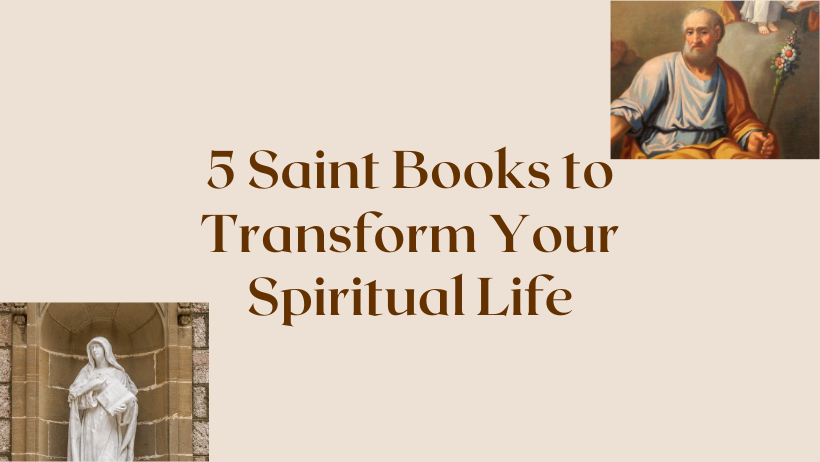 5 Saint Books to Transform Your Spiritual Life