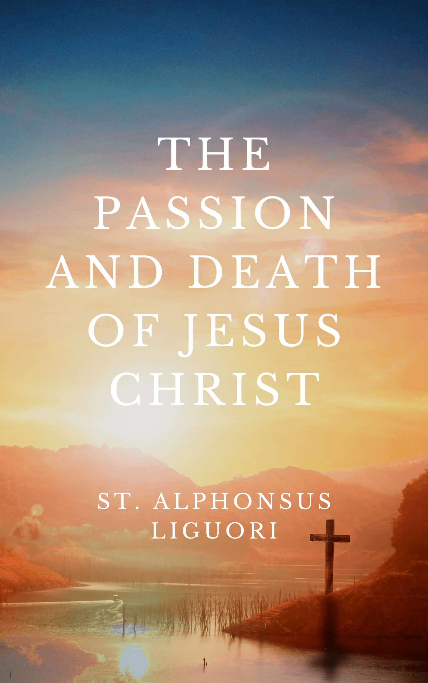 The Passion And Death Of Jesus Christ By St Alphonsus Liguori Saints